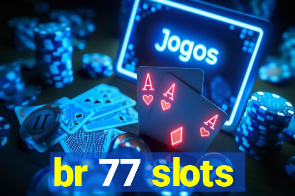 br 77 slots